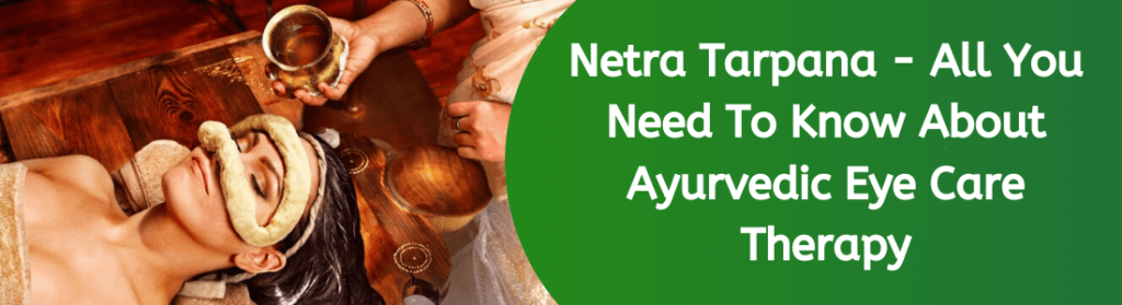 Netra Tarpana All You Need To Know About Ayurvedic Eye Care Therapy